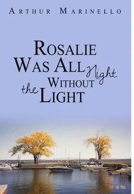 Arthur Marinello - Rosalie Was All Night Without the Light, Inbunden. Tillgänglighet: Lägg i varukorg