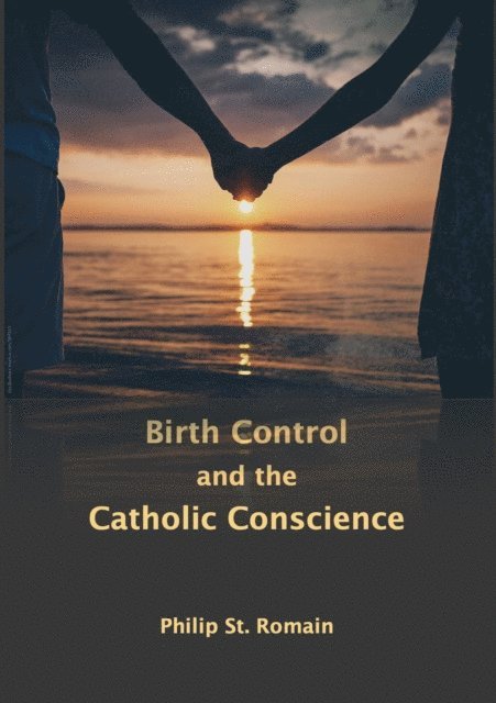 Philip St. Romain - Birth Control and the Catholic Conscience, E-bok