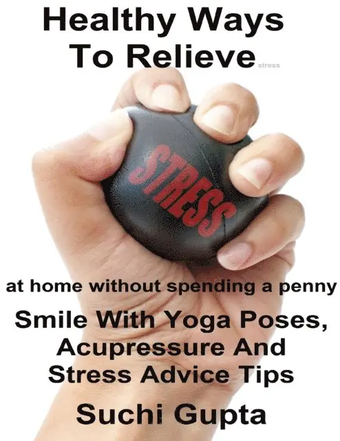 Suchi Gupta - Healthy Ways to Relieve Stress: Smile With Yoga Poses, Acupressure and Stress Advice Tips!, E-bok. Tillgänglighet: Lägg i varukorg