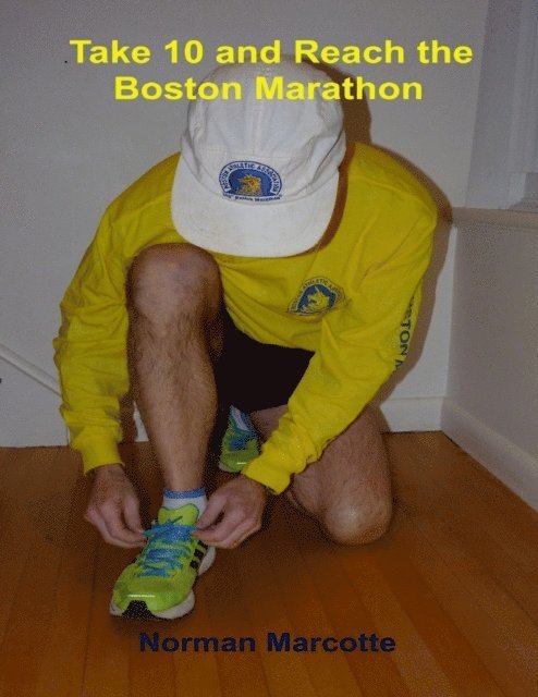 Norman Marcotte - Take 10 and Reach the Boston Marathon, E-bok
