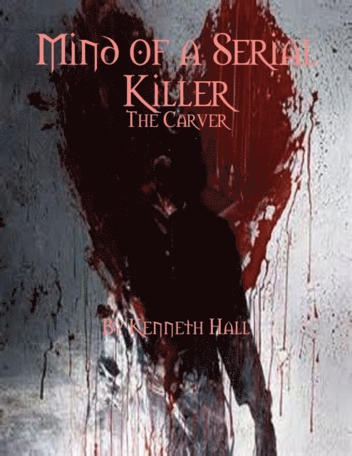 Kenneth Hall - Mind of a Serial Killer: The Carver, E-bok