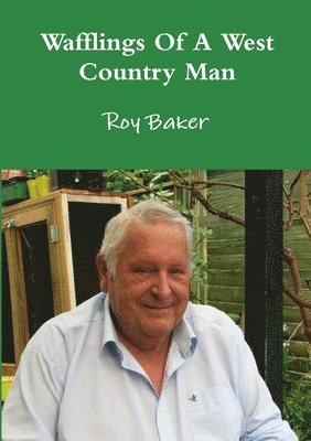 Roy Baker - Wafflings of A West Country Man, Häftad. Tillgänglighet: Lägg i varukorg