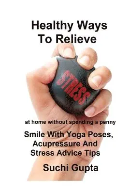 Suchi Gupta - Healthy Ways to Relieve Stress, Häftad. Tillgänglighet: Lägg i varukorg