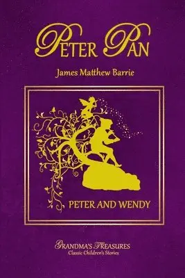 GRANDMA'S TREASURES, James Matthew Barrie - Peter Pan - Peter and Wendy, Häftad. Tillgänglighet: Lägg i varukorg