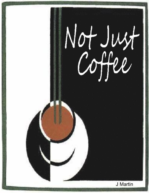 J Martin - Not Just Coffee, E-bok