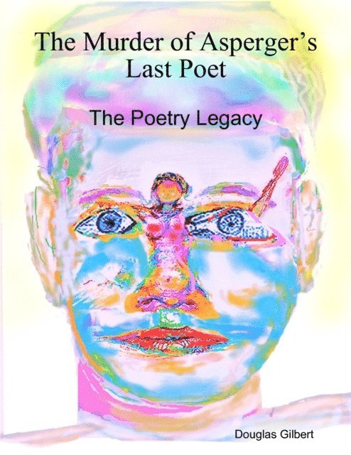 Douglas Gilbert - Murder of Asperger's Last Poet: The Poetry Legacy, E-bok