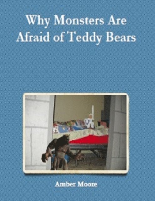 Amber Moore - Why Monsters Are Afraid of Teddy Bears, E-bok. Tillgänglighet: Lägg i varukorg