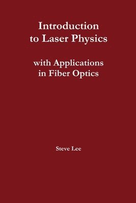 Steve Lee - Introduction to Laser Physics with Applications in Fiber Optics, Häftad. Tillgänglighet: Lägg i varukorg