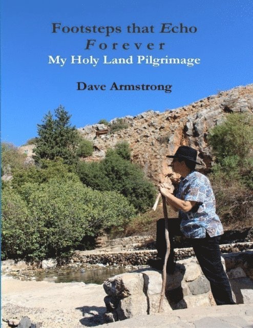 Dave Armstrong - Footsteps That Echo Forever: My Holy Land Pilgrimage, E-bok