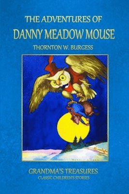 GRANDMA'S TREASURES, THORNTON W. BURGESS - Adventures of Danny Meadow Mouse, Häftad