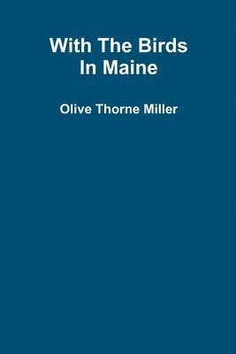 Olive Thorne Miller - With the Birds in Maine, Häftad