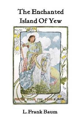 L. Frank Baum - Enchanted Island of Yew, Häftad