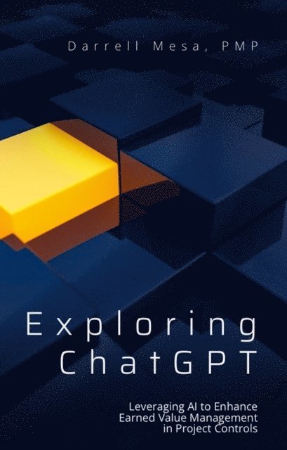 Darrell Mesa - Exploring ChatGPT: Leveraging AI to Enhance Earned Value Management in Project Controls, E-bok