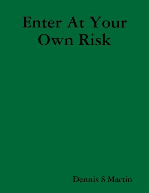 Dennis S Martin - Enter At Your Own Risk, E-bok