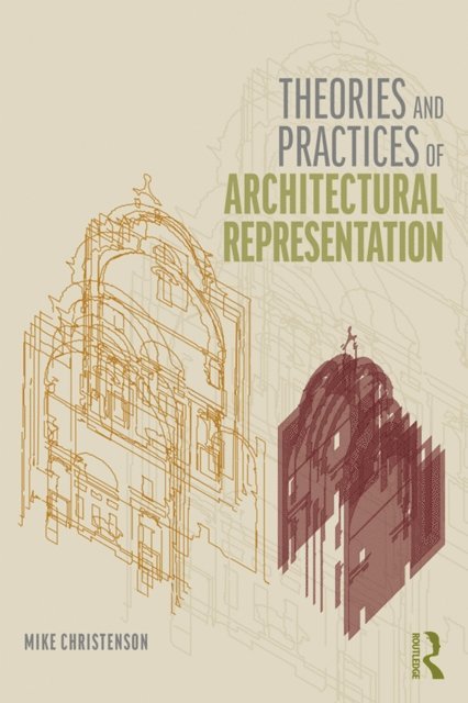 Mike Christenson - Theories and Practices of Architectural Representation, E-bok. Tillgänglighet: Lägg i varukorg