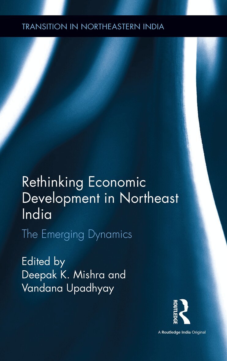 Deepak K. Mishra, Vandana Upadhyay - Rethinking Economic Development in Northeast India, E-bok