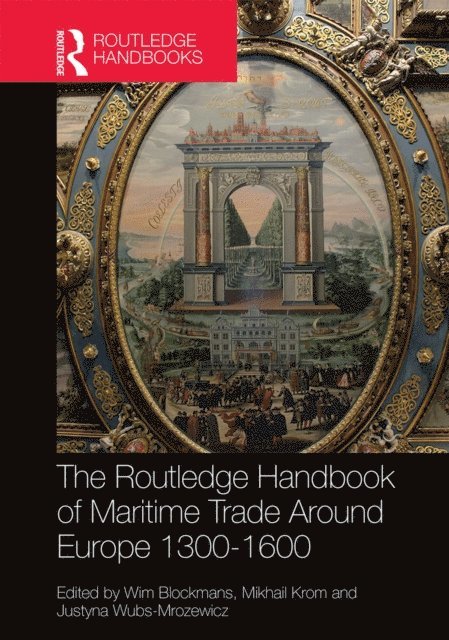 Justyna Wubs-Mrozewicz, Mikhail Krom, Wim Blockmans - Routledge Handbook of Maritime Trade around Europe 1300-1600, E-bok