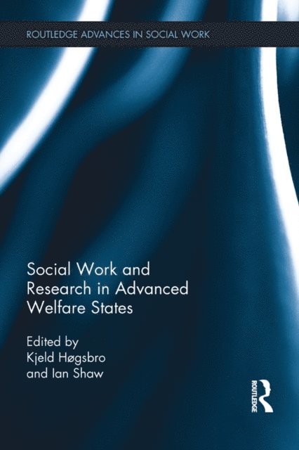 Ian F Shaw, Kjeld Hogsbro - Social Work and Research in Advanced Welfare States, E-bok