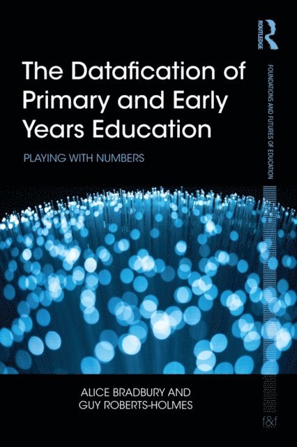 Guy Roberts-Holmes, Alice Bradbury - Datafication of Primary and Early Years Education, E-bok
