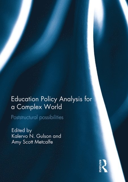 Amy Metcalfe, Kalervo Gulson - Education Policy Analysis for a Complex World, E-bok