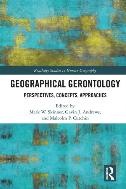 Malcolm P. Cutchin, Gavin J. Andrews, Mark W. Skinner - Geographical Gerontology, E-bok