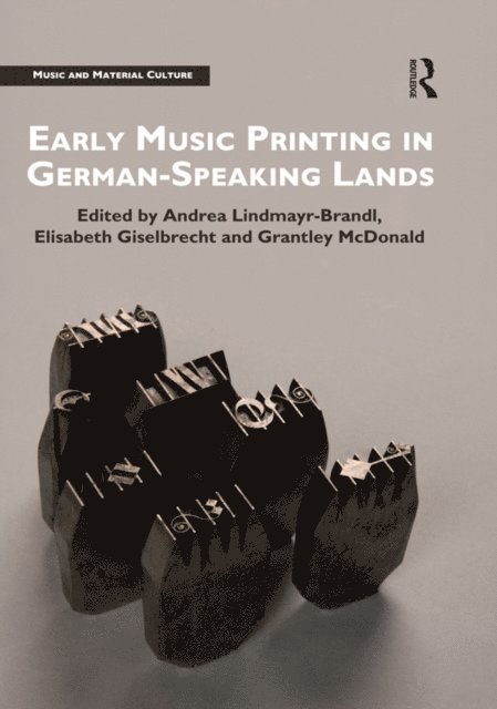 Grantley McDonald, Elisabeth Giselbrecht, Andrea Lindmayr-Brandl - Early Music Printing in German-Speaking Lands, E-bok