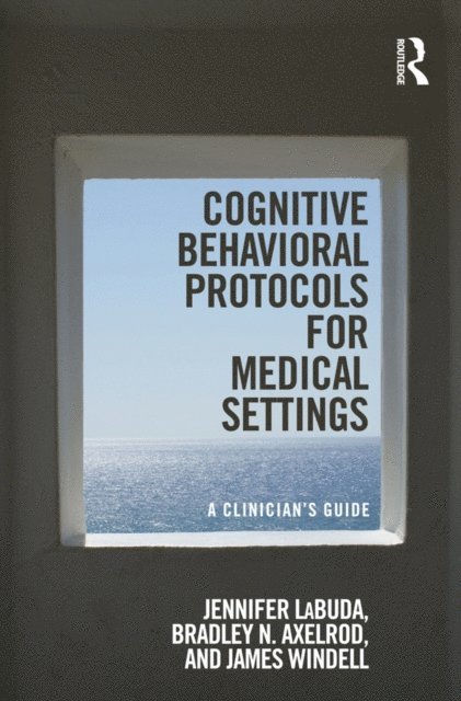 James Windell, Bradley Axelrod, Jennifer Labuda - Cognitive Behavioral Protocols for Medical Settings, E-bok