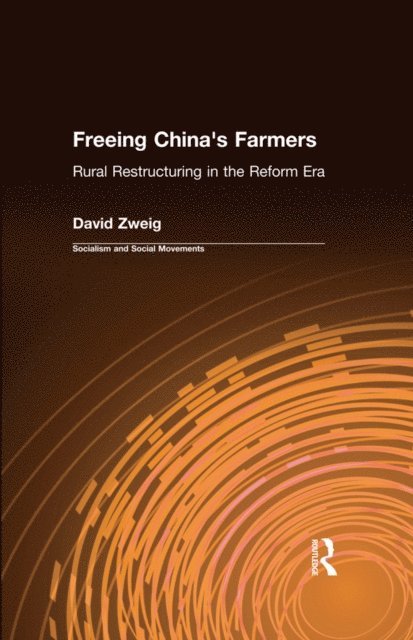 David Zweig - Freeing China's Farmers: Rural Restructuring in the Reform Era, E-bok