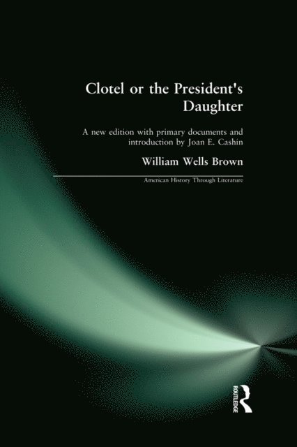 Joan E. Cashin, William Wells Brown - Clotel, or the President's Daughter, E-bok