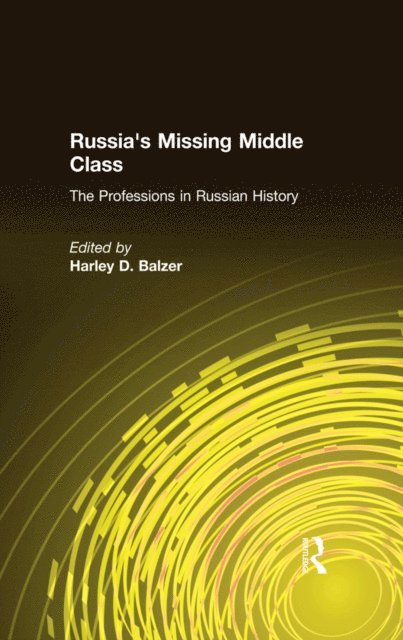Harley D. Balzer - Russia's Missing Middle Class: The Professions in Russian History, E-bok