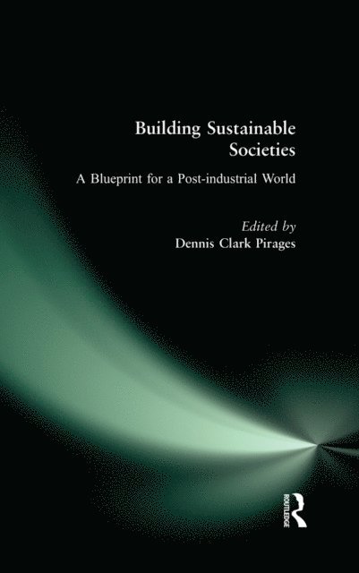 Dennis Clark Pirages - Building Sustainable Societies: A Blueprint for a Post-industrial World, E-bok