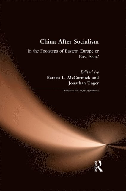 Jonathan Unger, Barrett L. McCormick - China After Socialism: In the Footsteps of Eastern Europe or East Asia?, E-bok