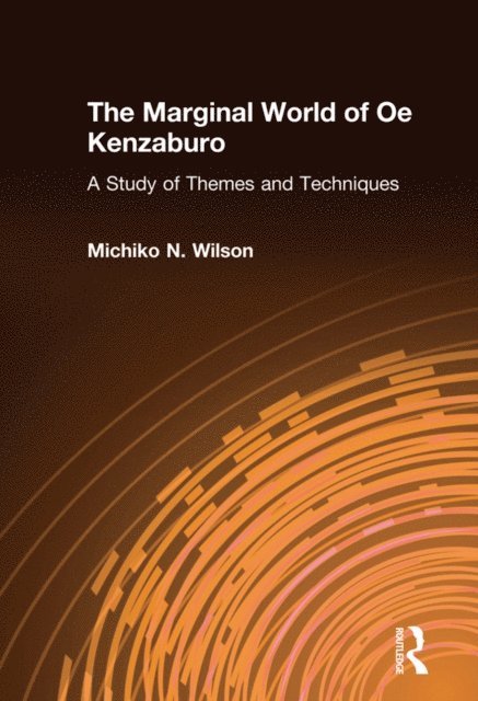 Michiko N. Wilson - Marginal World of Oe Kenzaburo: A Study of Themes and Techniques, E-bok