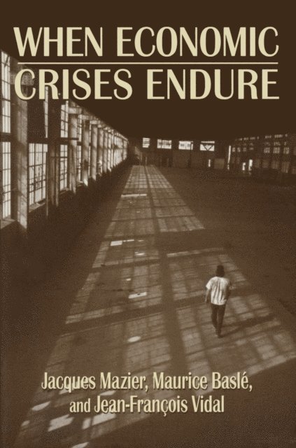 Jean-Francois Vidal, Maurice Basle, Jacques Mazier - When Economic Crises Endure, E-bok