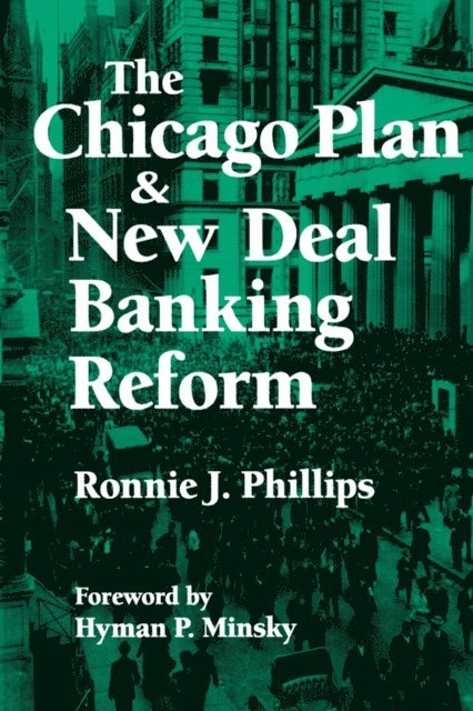 Hyman P. Minsky, Ronnie J. Phillips - Chicago Plan and New Deal Banking Reform, E-bok