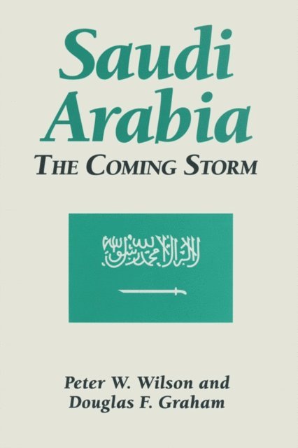 Douglas F. Graham, Peter W. Wilson - Saudi Arabia: The Coming Storm, E-bok