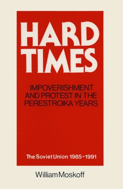 William Moskoff - Hard Times: Impoverishment and Protest in the Perestroika Years - Soviet Union, 1985-91, E-bok