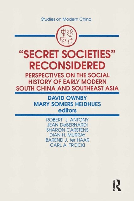 Mary F. Somers Heidhues, David Ownby - Secret Societies Reconsidered: Perspectives on the Social History of Early Modern South China and Southeast Asia, E-bok