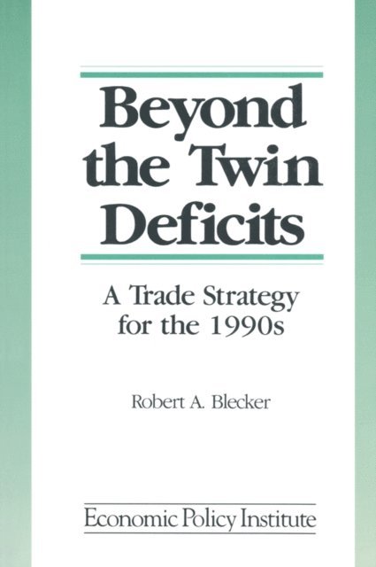 Robert A. Blecker - Beyond the Twin Deficits: A Trade Strategy for the 1990's, E-bok