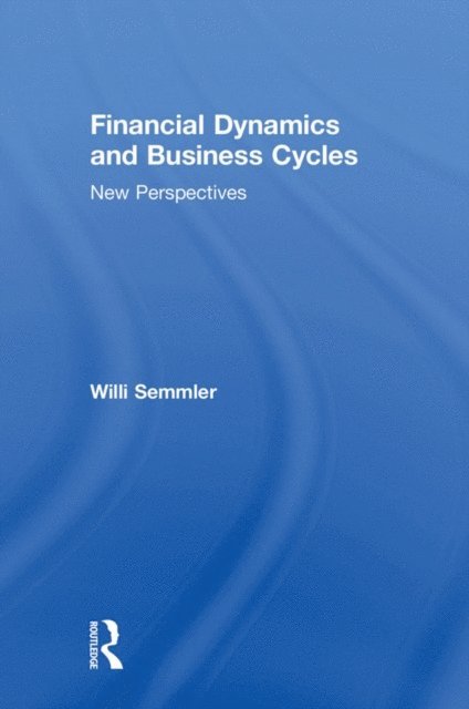 Willi Semmler - Financial Dynamics and Business Cycles, E-bok