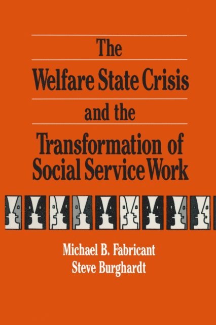 Irwin Epstein, Steve F. Burghardt, Michael Fabricant - Welfare State Crisis and the Transformation of Social Service Work, E-bok