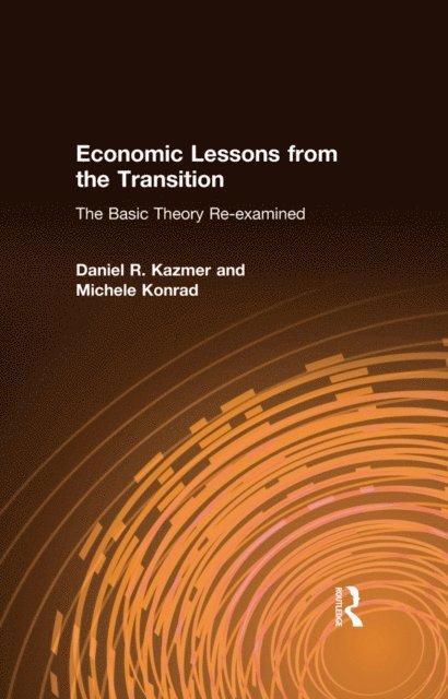 Michele Konrad, Daniel R. Kazmer - Economic Lessons from the Transition: The Basic Theory Re-examined, E-bok. Tillgänglighet: Lägg i varukorg