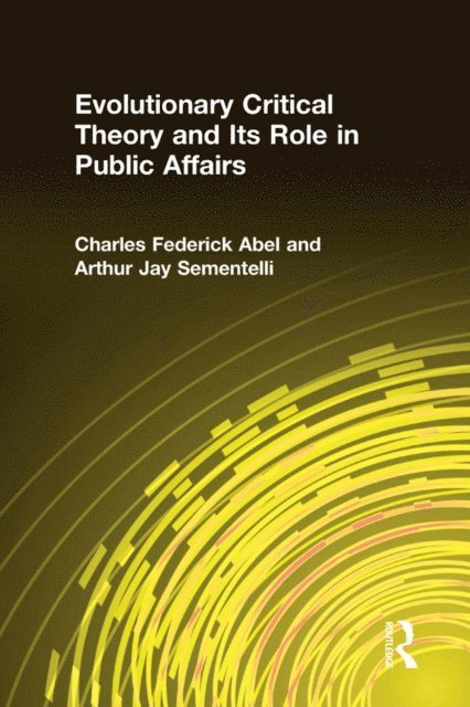 Arthur Jay Sementelli, Charles Federick Abel - Evolutionary Critical Theory and Its Role in Public Affairs, E-bok. Tillgänglighet: Lägg i varukorg