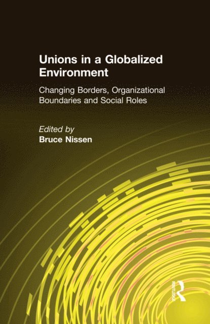 Bruce Nissen - Unions in a Globalized Environment, E-bok