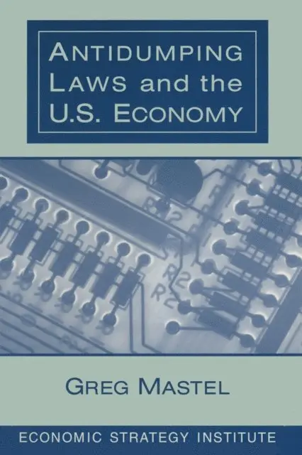Greg Mastel - Antidumping Laws and the U.S. Economy, E-bok. Tillgänglighet: Lägg i varukorg