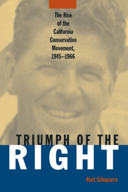 Kurt Schuparra - Rise and Triumph of the California Right, 1945-66, E-bok