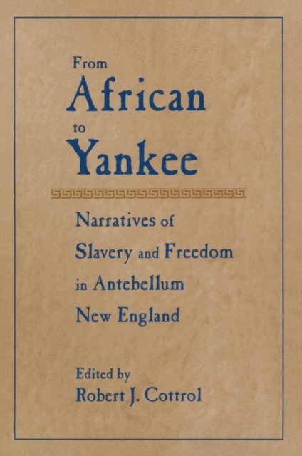 Robert J. Cottrol - From African to Yankee: Narratives of Slavery and Freedom in Antebellum New England, E-bok