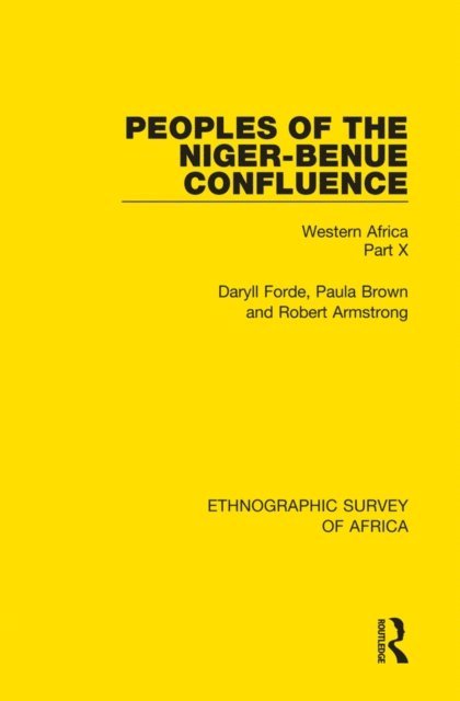 Robert Armstrong, Paula Brown, Daryll Forde - Peoples of the Niger-Benue Confluence (The Nupe. The Igbira. The Igala. The Idioma-speaking Peoples), E-bok