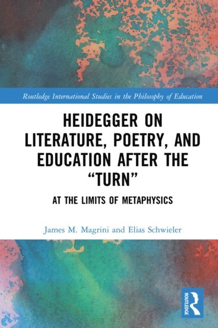 Elias Schwieler, James M. Magrini - Heidegger on Literature, Poetry, and Education after the &quote;Turn&quote;, E-bok
