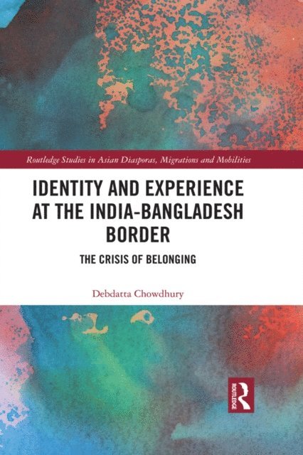 Debdatta Chowdhury - Identity and Experience at the India-Bangladesh Border, E-bok